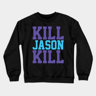 Kill Jason Kill Crewneck Sweatshirt